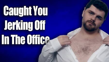 KingMarti: Caught You Jerking Off In The Office