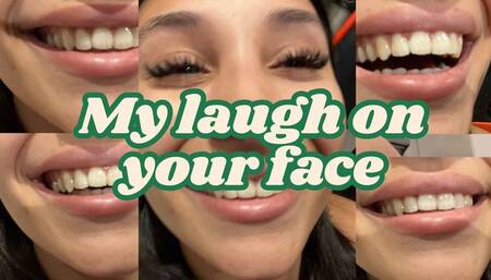 My laugh on your face
