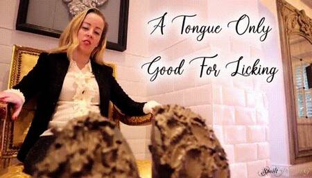 A Tongue Only Good For Licking!