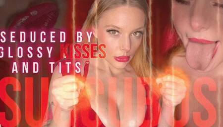 Seduced by Glossy Kisses and Tits