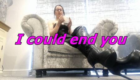 I could end you