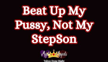 Beat Up My Pussy, Not My Stepson