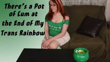 There's a Kettle of Cum at the End of My Trans Rainbow