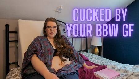 Cucked by Your BBW GF