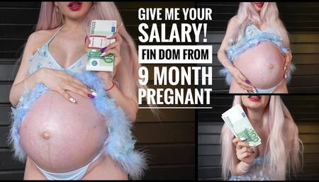 Give me your salary! FinDom from 9 month pregnant