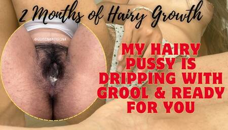 My Hairy Pussy is Dripping with Grool and Ready for You