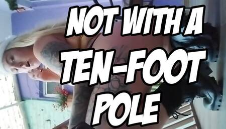 Not With a Ten-Foot Pole!