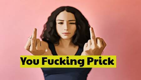 You fucking prick
