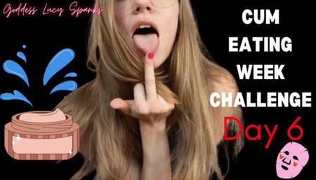 Cum Eating Challenge Day Six