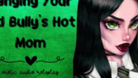 Banging Your Old Bully's Hot Mom [Slutty MILF]