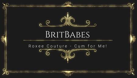 BritBabes Roxee Couture - Cum for Me!