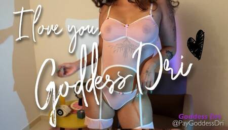 I Love You Goddess Dri - JOI