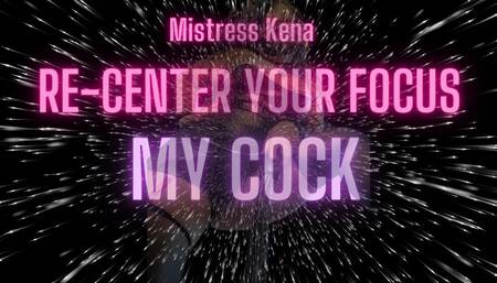 Recenter you Focus: My Cock