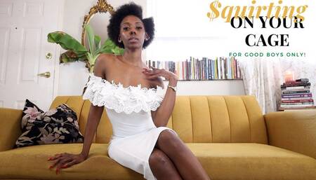 Squirting On Your Cage