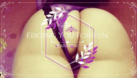 Edging You Just For Fun