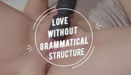 Love without grammatical structure