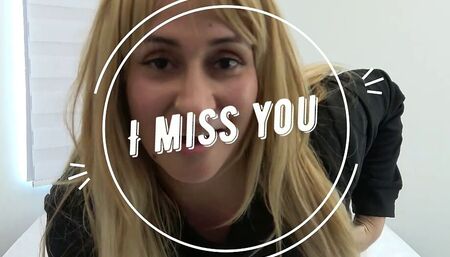 I miss you
