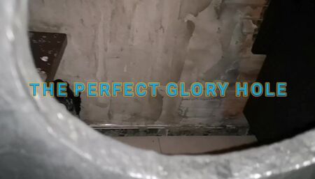 The perfect glory hole